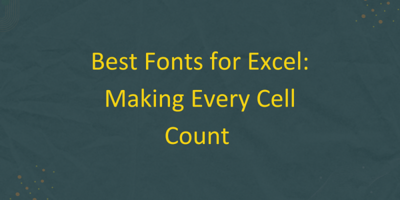 20 Best Fonts for Excel: Making Every Cell Count