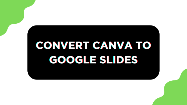 CONVERT CANVA TO GOOGLE SLIDES