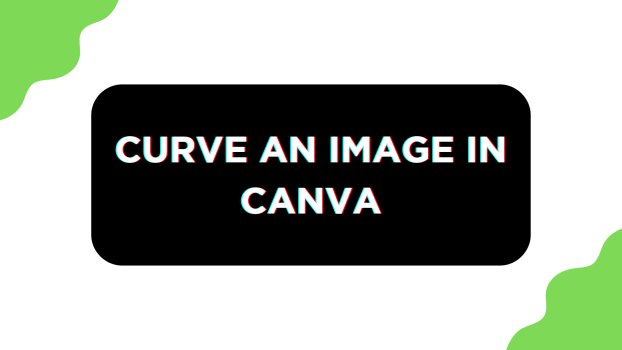 Curve an image in Canva