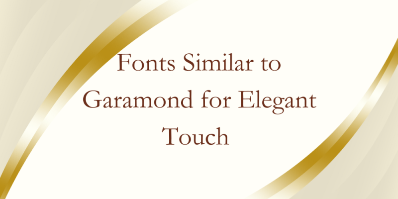 18 Fonts Similar to Garamond for Elegant Touch