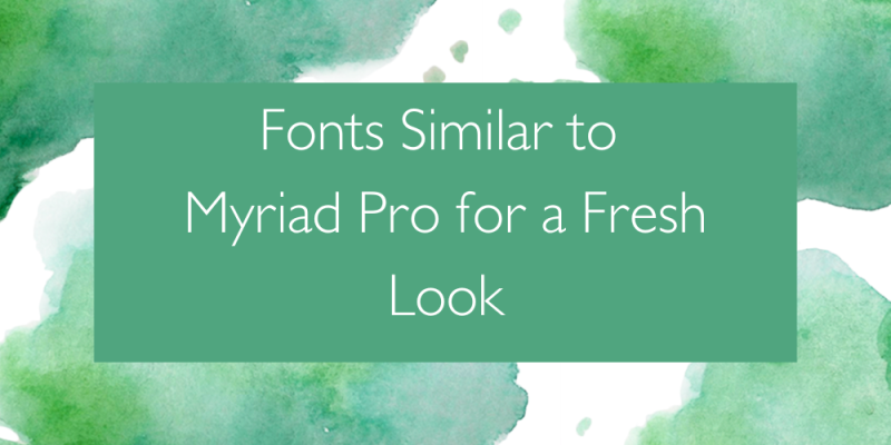 15 Fonts Similar to Myriad Pro for a Fresh Look