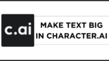 How To Make Text Big in Character.AI