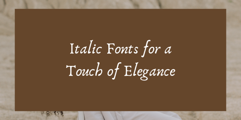 20 Best Italic Fonts for a Touch of Elegance