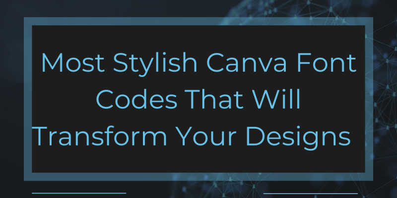 16 Most Stylish Canva Font Codes That Will Transform Your Designs