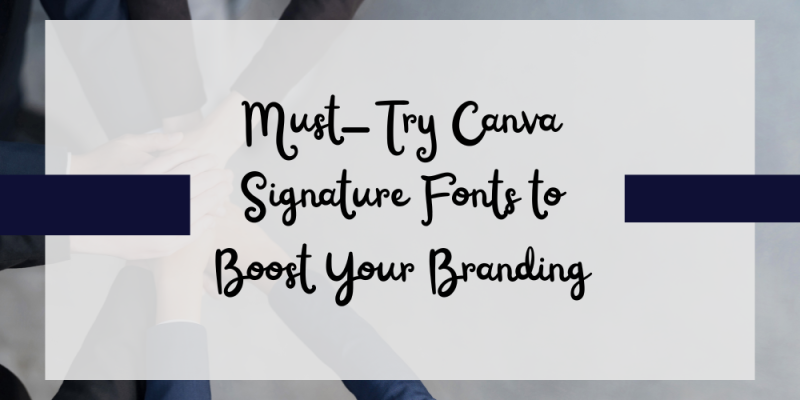 18 Must-Try Canva Signature Fonts to Boost Your Branding