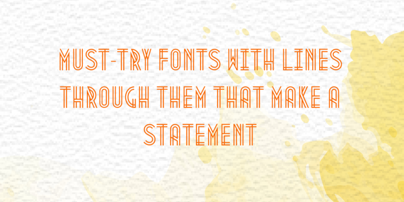 15 Must-Try Fonts with lines through them that Make Statement