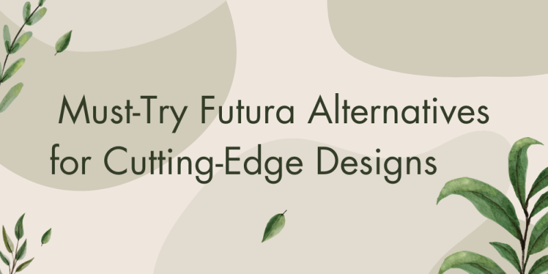 18 Must-Try Futura Alternatives for Cutting-Edge Designs