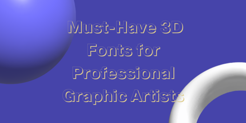 15 Must-Have 3D Fonts for Professional Graphic Artists