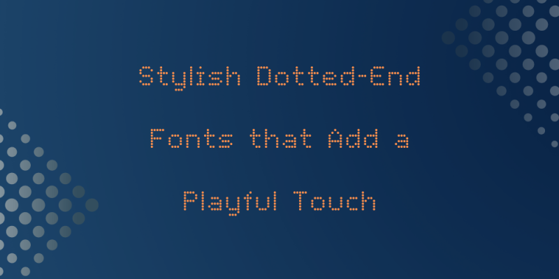 15 Stylish Dotted-End Fonts that Add a Playful Touch