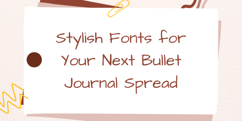 18 Stylish Fonts for Your Next Bullet Journal Spread