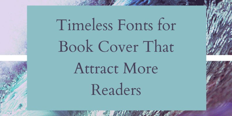 20 Timeless Fonts for Book Cover That Attract More Readers