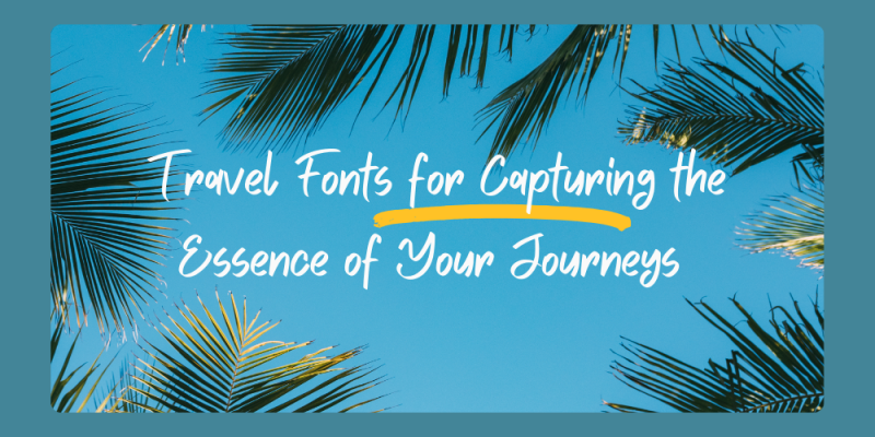 20 Perfect Travel Fonts for Capturing the Essence of Your Journeys