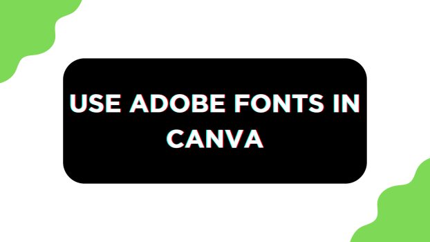 Use Adobe Fonts in Canva